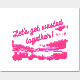 Let's get wasted together Posters and Art